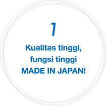 1 Kualitas tinggi, fungsi tinggi MADE IN JAPAN